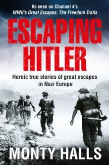 Escaping Hitler : Stories Of Courage And Endurance On The Freedom Trails