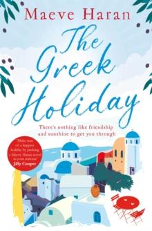 The Greek Holiday : The Perfect Holiday Read Filled with Friendship and Sunshine