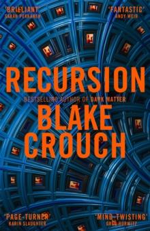 Recursion : From the Bestselling Author of Dark Matter Comes an Exciting, Twisty Thriller