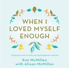 When I Loved Myself Enough : Inspiring words to help you find happiness and joy