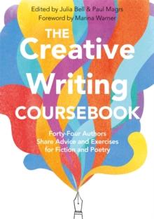 The Creative Writing Coursebook : Forty-Four Authors Share Advice and Exercises for Fiction and Poetry