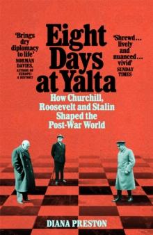 Eight Days at Yalta : How Churchill, Roosevelt and Stalin Shaped the Post-War World