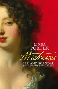 Mistresses : Sex and Scandal at the Court of Charles II