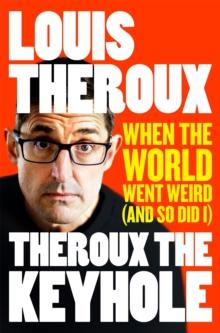 Theroux The Keyhole : When the world went weird (and so did I)