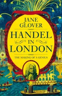 Handel in London : The Making of a Genius