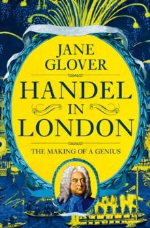 Handel in London : The Making of a Genius