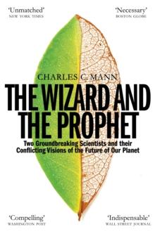 The Wizard and the Prophet : Two Groundbreaking Scientists and Their Conflicting Visions of the Future of Our Planet