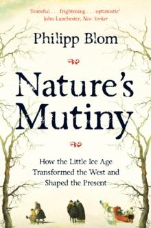 Nature's Mutiny : How the Little Ice Age Transformed the West and Shaped the Present