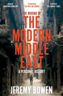 The Making of the Modern Middle East : A Personal History