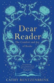 Dear Reader : The Comfort and Joy of Books