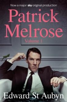 Patrick Melrose Volume 1 : Never Mind, Bad News and Some Hope