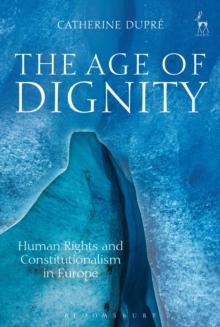 The Age of Dignity : Human Rights and Constitutionalism in Europe