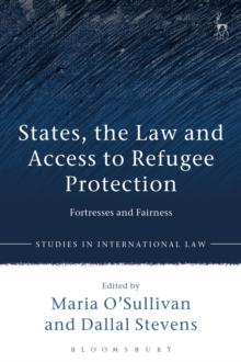 States, the Law and Access to Refugee Protection : Fortresses and Fairness