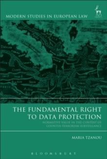 The Fundamental Right to Data Protection : Normative Value in the Context of Counter-Terrorism Surveillance