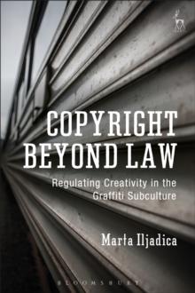 Copyright Beyond Law : Regulating Creativity in the Graffiti Subculture