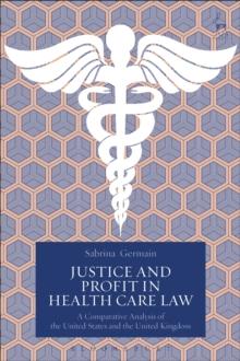 Justice and Profit in Health Care Law : A Comparative Analysis of the United States and the United Kingdom