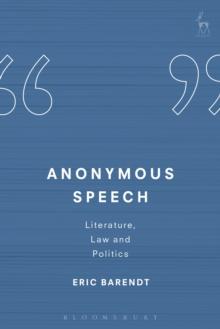 Anonymous Speech : Literature, Law and Politics