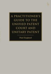 A Practitioner's Guide to the Unified Patent Court and Unitary Patent