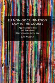 EU Non-Discrimination Law in the Courts : Approaches to Sex and Sexualities Discrimination in Eu Law