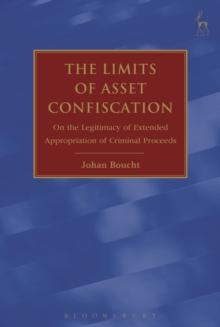 The Limits of Asset Confiscation : On the Legitimacy of Extended Appropriation of Criminal Proceeds