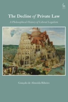 The Decline of Private Law : A Philosophical History of Liberal Legalism