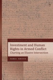 Investment and Human Rights in Armed Conflict : Charting an Elusive Intersection