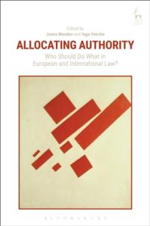 Allocating Authority : Who Should Do What in European and International Law?