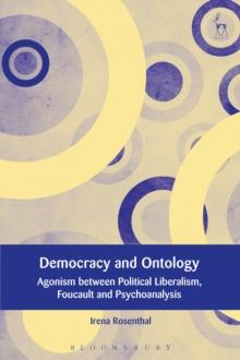 Democracy and Ontology : Agonism Between Political Liberalism, Foucault and Psychoanalysis