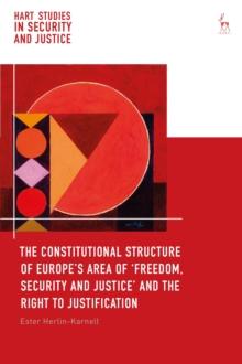 The Constitutional Structure of Europes Area of Freedom, Security and Justice and the Right to Justification