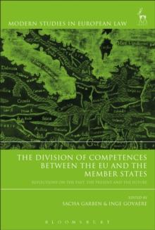 The Division of Competences between the EU and the Member States : Reflections on the Past, the Present and the Future