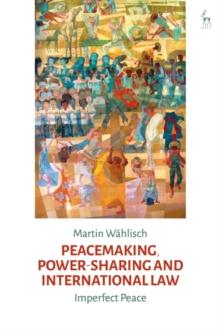 Peacemaking, Power-sharing and International Law : Imperfect Peace