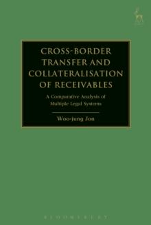 Cross-border Transfer and Collateralisation of Receivables : A Comparative Analysis of Multiple Legal Systems