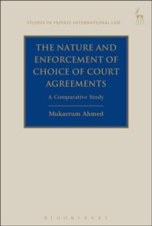 The Nature and Enforcement of Choice of Court Agreements : A Comparative Study