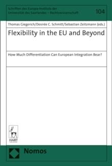 Flexibility in the EU and Beyond : How Much Differentiation Can European Integration Bear?