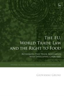 The EU, World Trade Law and the Right to Food : Rethinking Free Trade Agreements with Developing Countries