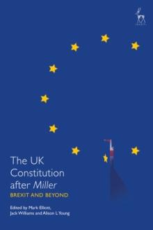 The UK Constitution after Miller : Brexit and Beyond