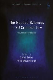 The Needed Balances in EU Criminal Law : Past, Present and Future