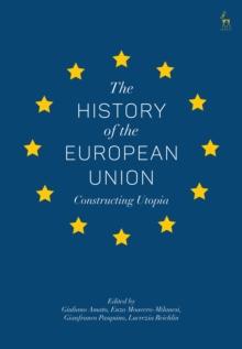 The History of the European Union : Constructing Utopia