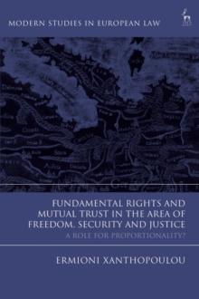 Fundamental Rights and Mutual Trust in the Area of Freedom, Security and Justice : A Role for Proportionality?