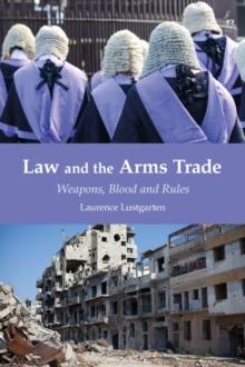 Law and the Arms Trade : Weapons, Blood and Rules