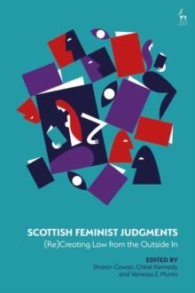 Scottish Feminist Judgments : (Re)Creating Law from the Outside in