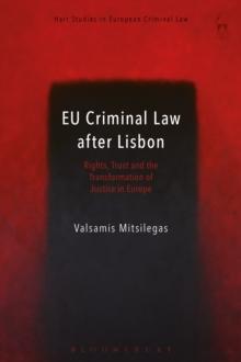 EU Criminal Law after Lisbon : Rights, Trust and the Transformation of Justice in Europe