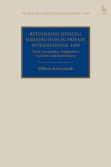 Rethinking Judicial Jurisdiction in Private International Law : Party Autonomy, Categorical Equality and Sovereignty