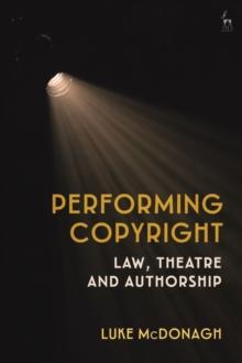 Performing Copyright : Law, Theatre and Authorship