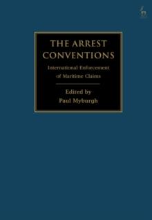 The Arrest Conventions : International Enforcement of Maritime Claims