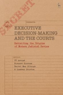 Executive Decision-Making and the Courts : Revisiting the Origins of Modern Judicial Review