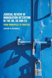 Judicial Review of Immigration Detention in the UK, US and EU : From Principles to Practice