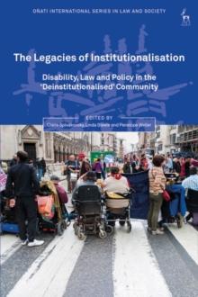 The Legacies of Institutionalisation : Disability, Law and Policy in the Deinstitutionalised Community