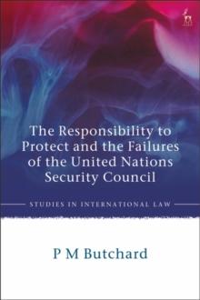 The Responsibility to Protect and the Failures of the United Nations Security Council