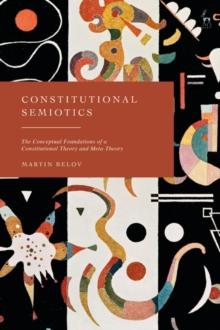 Constitutional Semiotics : The Conceptual Foundations of a Constitutional Theory and Meta-Theory